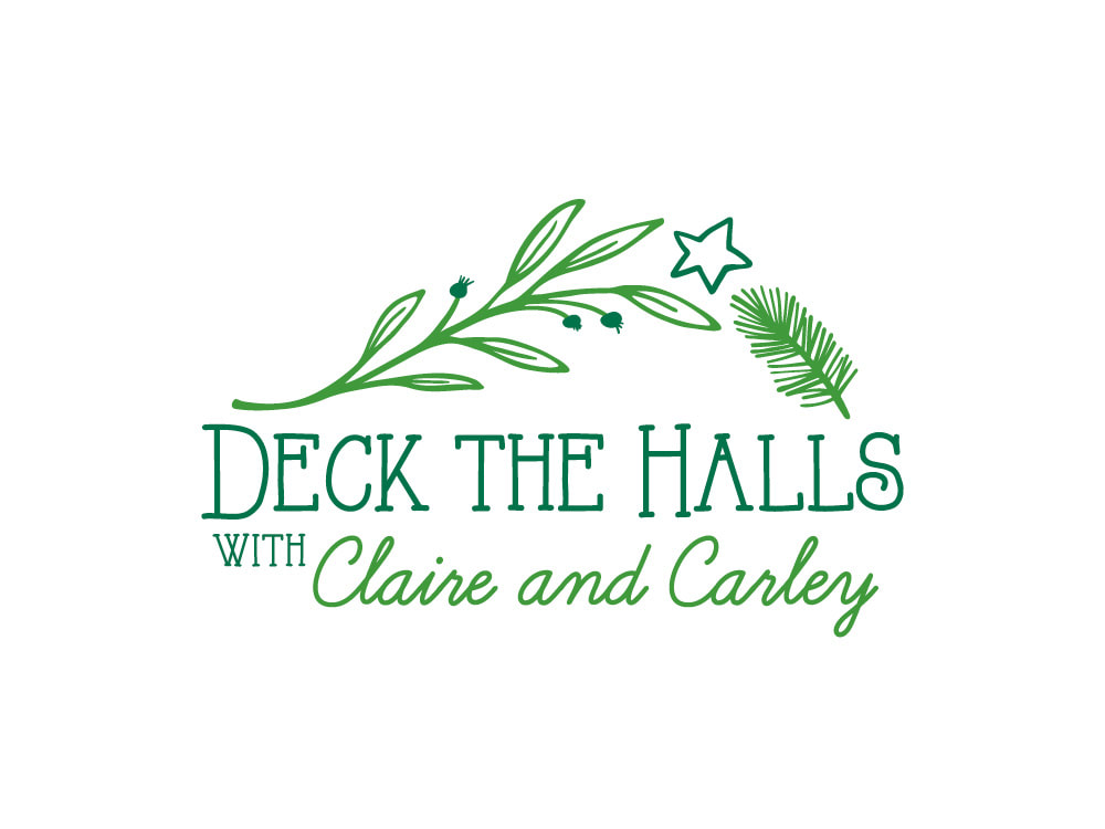 This logo shows “Deck the Halls” in an all caps, hand-lettered dark green serif font, with the word “with” in a smaller font, and then “Claire and Carley” in a grass green color in a handwritten cursive-style script. A curved, leafy branch with dark green berries swoops overhead, while an evergreen stalk curves in from the right, with a hand-drawn star between the two plants.